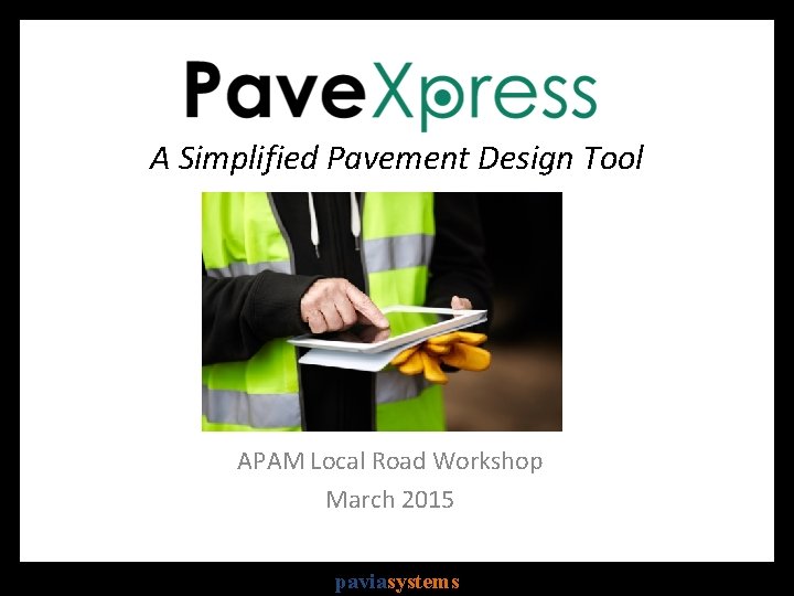 A Simplified Pavement Design Tool APAM Local Road Workshop March 2015 paviasystems 