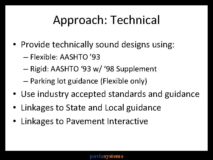 Approach: Technical • Provide technically sound designs using: – Flexible: AASHTO ’ 93 –