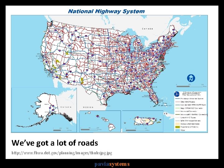 We’ve got a lot of roads http: //www. fhwa. dot. gov/planning/images/thnhsjpg. jpg paviasystems 