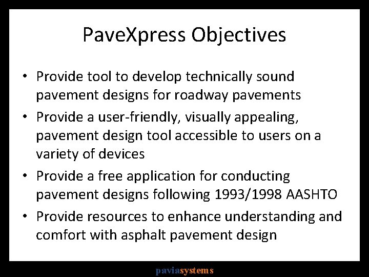 Pave. Xpress Objectives • Provide tool to develop technically sound pavement designs for roadway