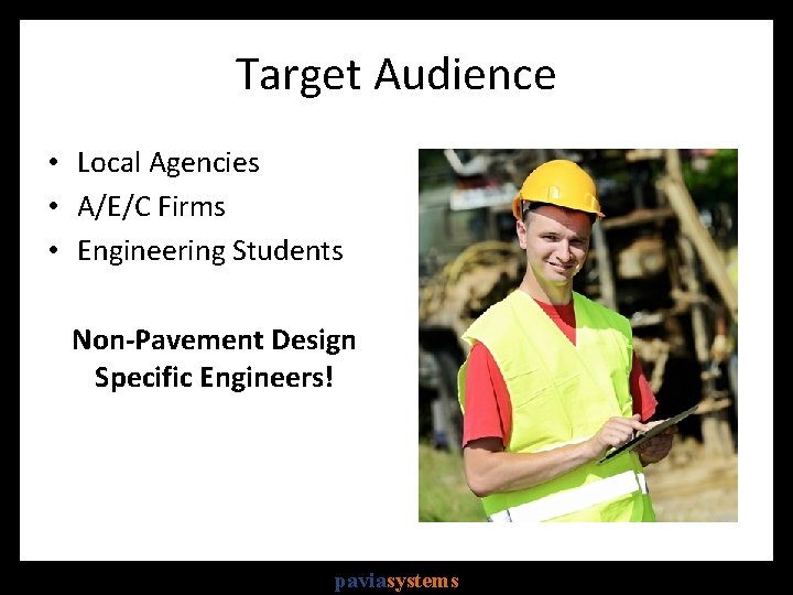 Target Audience • Local Agencies • A/E/C Firms • Engineering Students Non-Pavement Design Specific