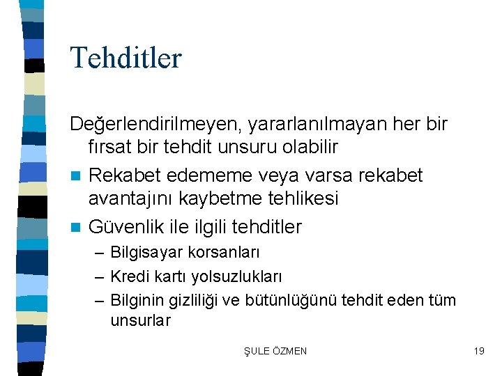 Tehditler Değerlendirilmeyen, yararlanılmayan her bir fırsat bir tehdit unsuru olabilir n Rekabet edememe veya