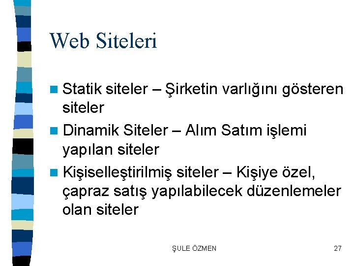 Web Siteleri n Statik siteler – Şirketin varlığını gösteren siteler n Dinamik Siteler –