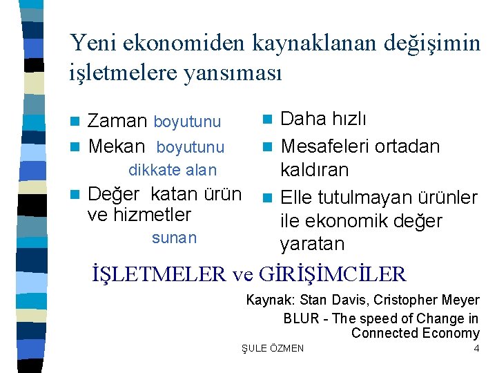 Yeni ekonomiden kaynaklanan değişimin işletmelere yansıması Zaman boyutunu n Mekan boyutunu dikkate alan n