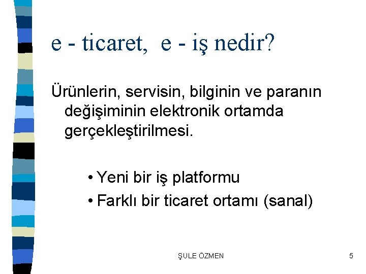 e - ticaret, e - iş nedir? Ürünlerin, servisin, bilginin ve paranın değişiminin elektronik