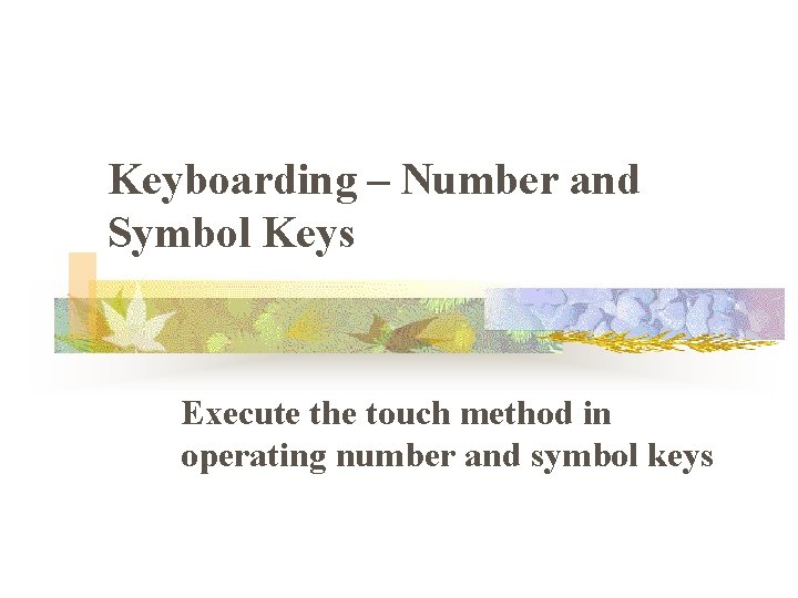 Keyboarding – Number and Symbol Keys Execute the touch method in operating number and