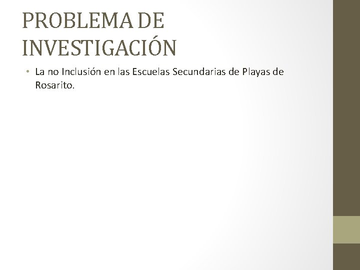 PROBLEMA DE INVESTIGACIÓN • La no Inclusión en las Escuelas Secundarias de Playas de