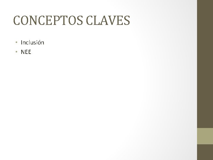 CONCEPTOS CLAVES • Inclusión • NEE 