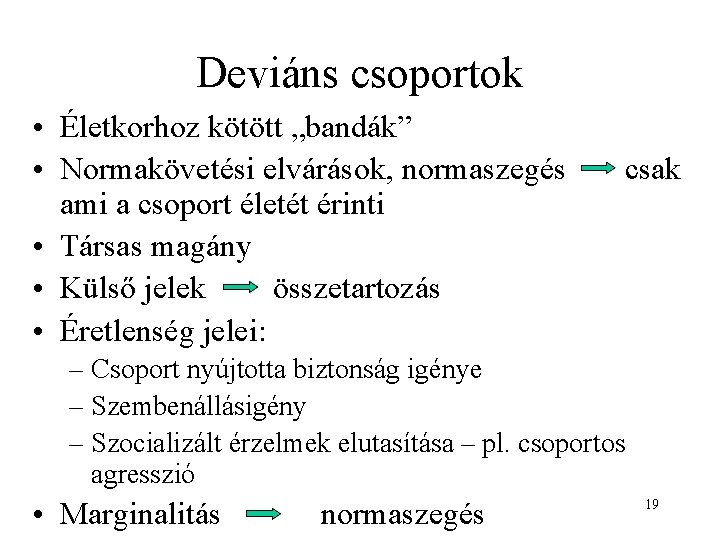 Deviáns csoportok • Életkorhoz kötött „bandák” • Normakövetési elvárások, normaszegés ami a csoport életét