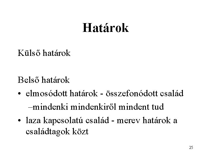 Határok Külső határok Belső határok • elmosódott határok - összefonódott család –mindenkiről mindent tud