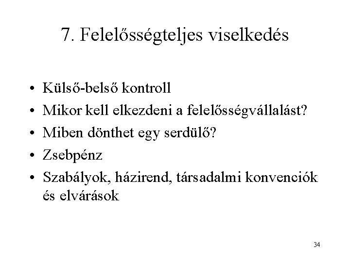 7. Felelősségteljes viselkedés • • • Külső-belső kontroll Mikor kell elkezdeni a felelősségvállalást? Miben