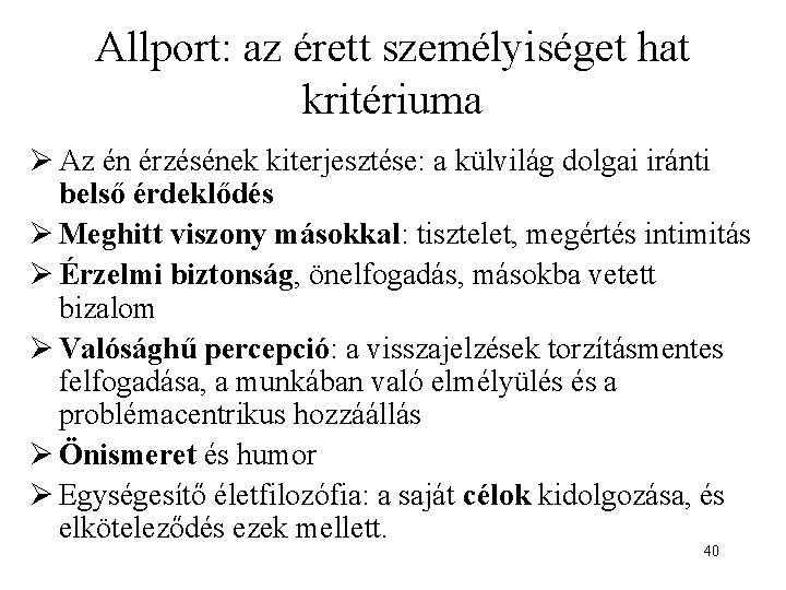 Allport: az érett személyiséget hat kritériuma Ø Az én érzésének kiterjesztése: a külvilág dolgai