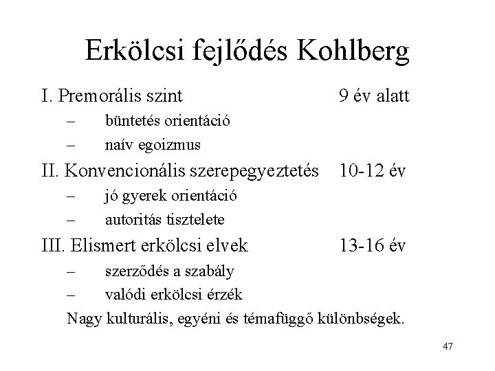 Erkölcsi fejlődés Kohlberg I. Premorális szint – – büntetés orientáció naív egoizmus II. Konvencionális