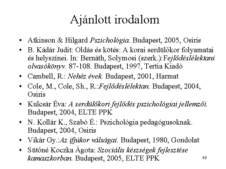 Ajánlott irodalom • Atkinson & Hilgard Pszichológia. Budapest, 2005, Osiris • B. Kádár Judit: