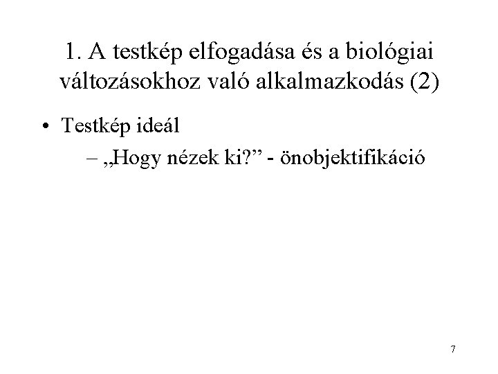 1. A testkép elfogadása és a biológiai változásokhoz való alkalmazkodás (2) • Testkép ideál