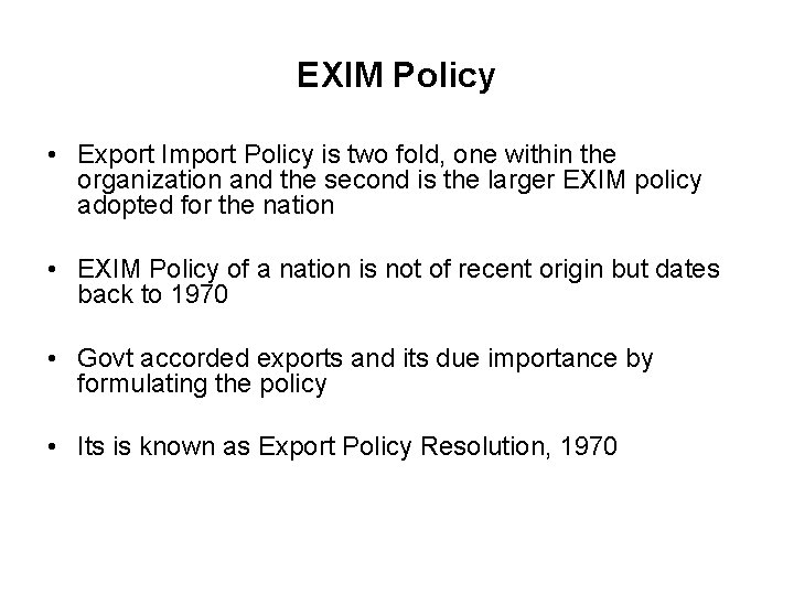 EXIM Policy • Export Import Policy is two fold, one within the organization and