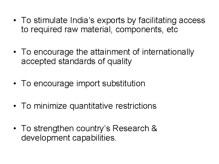  • To stimulate India’s exports by facilitating access to required raw material, components,