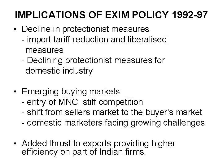 IMPLICATIONS OF EXIM POLICY 1992 -97 • Decline in protectionist measures - import tariff