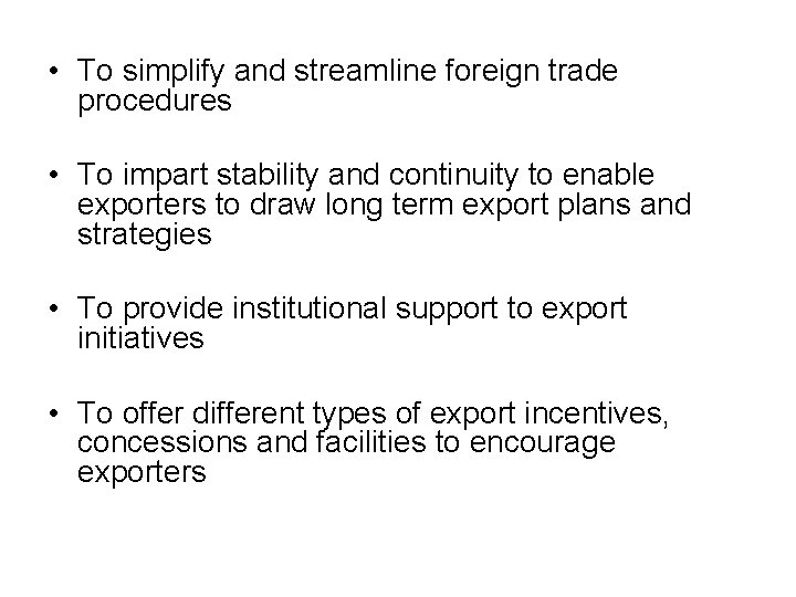  • To simplify and streamline foreign trade procedures • To impart stability and