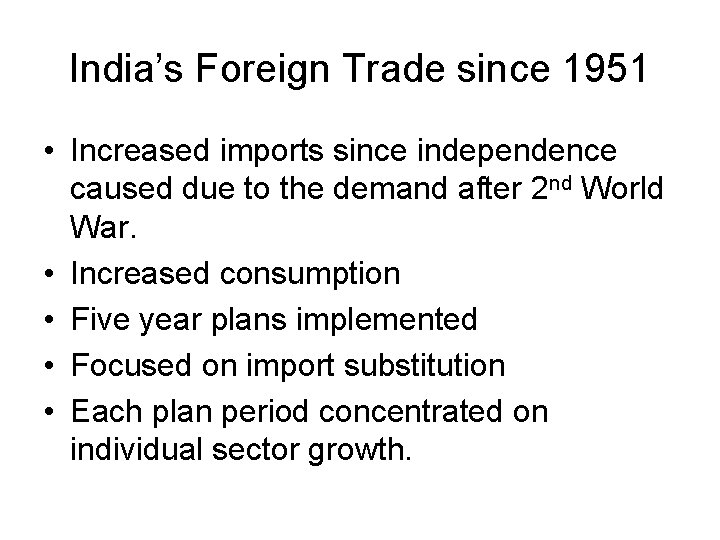 India’s Foreign Trade since 1951 • Increased imports since independence caused due to the