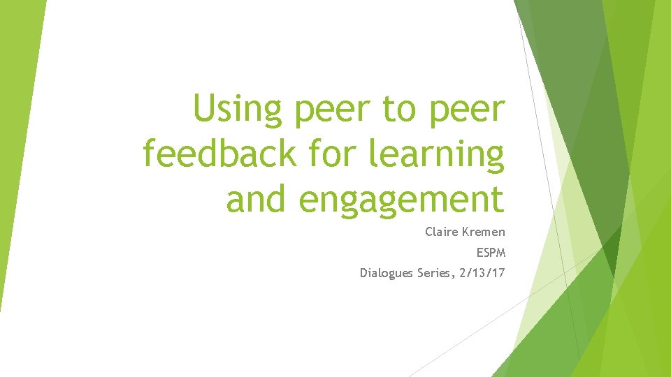 Using peer to peer feedback for learning and engagement Claire Kremen ESPM Dialogues Series,