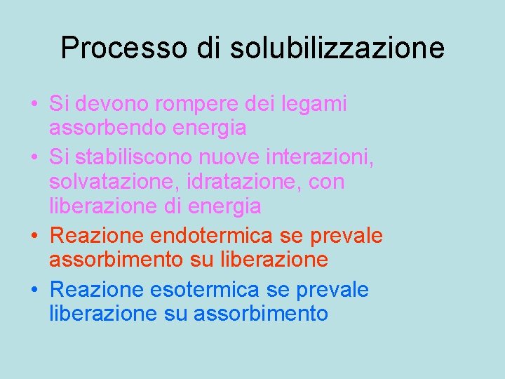 Processo di solubilizzazione • Si devono rompere dei legami assorbendo energia • Si stabiliscono