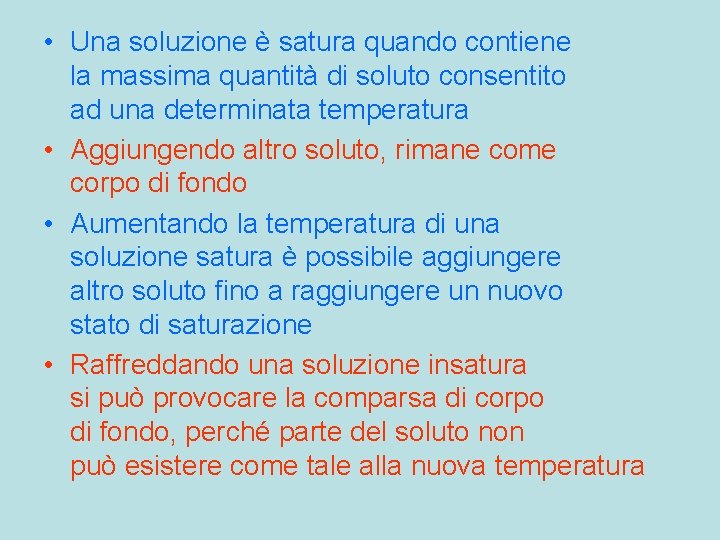  • Una soluzione è satura quando contiene la massima quantità di soluto consentito