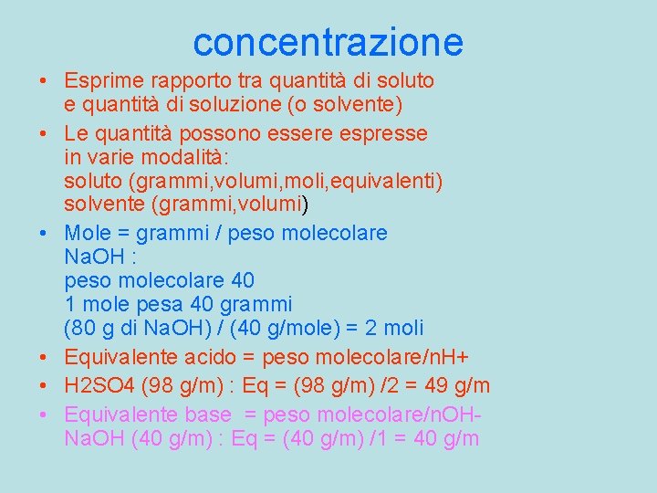 concentrazione • Esprime rapporto tra quantità di soluto e quantità di soluzione (o solvente)