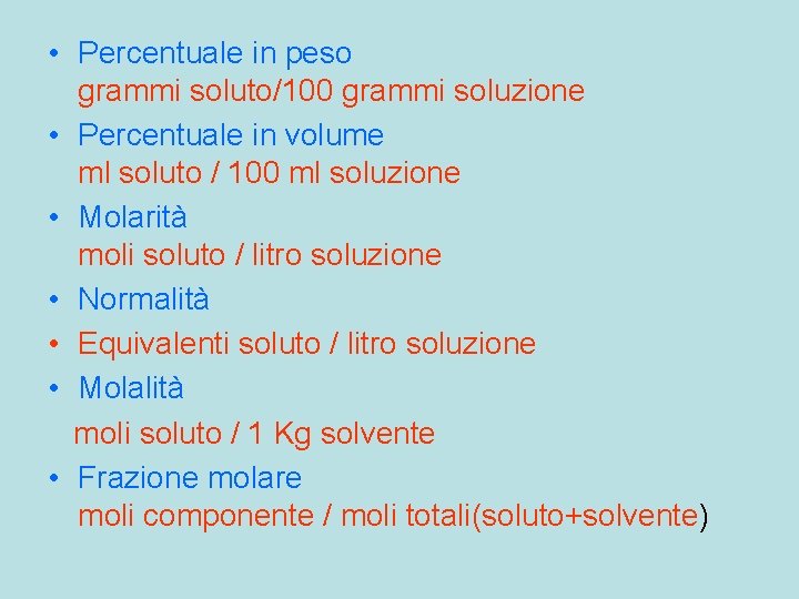  • Percentuale in peso grammi soluto/100 grammi soluzione • Percentuale in volume ml