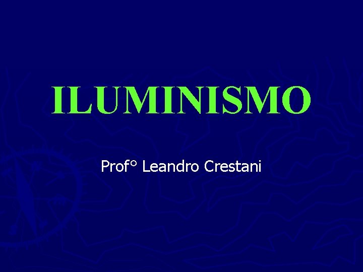 ILUMINISMO Prof° Leandro Crestani 