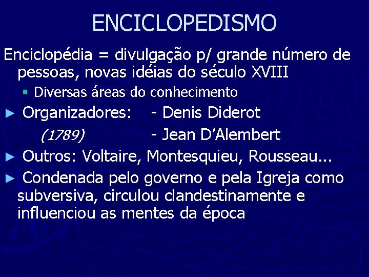 ENCICLOPEDISMO Enciclopédia = divulgação p/ grande número de pessoas, novas idéias do século XVIII