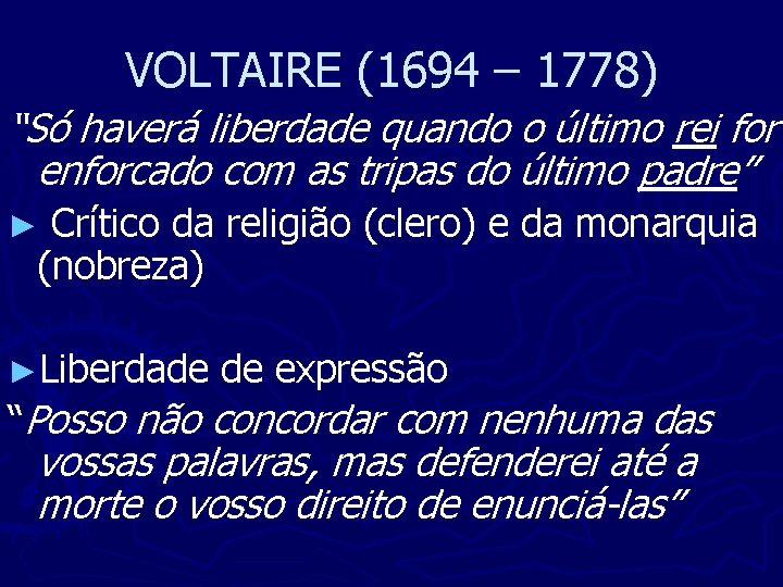 VOLTAIRE (1694 – 1778) “Só haverá liberdade quando o último rei for enforcado com