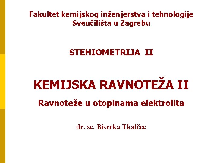 Fakultet kemijskog inženjerstva i tehnologije Sveučilišta u Zagrebu STEHIOMETRIJA II KEMIJSKA RAVNOTEŽA II Ravnoteže