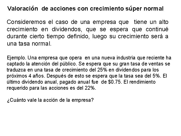 Valoración de acciones con crecimiento súper normal Consideremos el caso de una empresa que