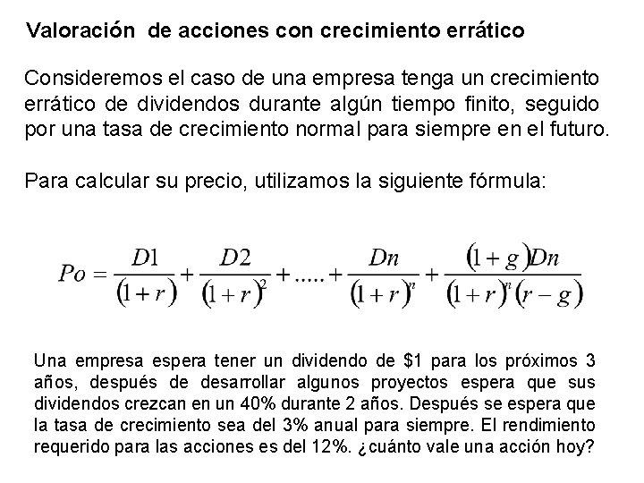 Valoración de acciones con crecimiento errático Consideremos el caso de una empresa tenga un