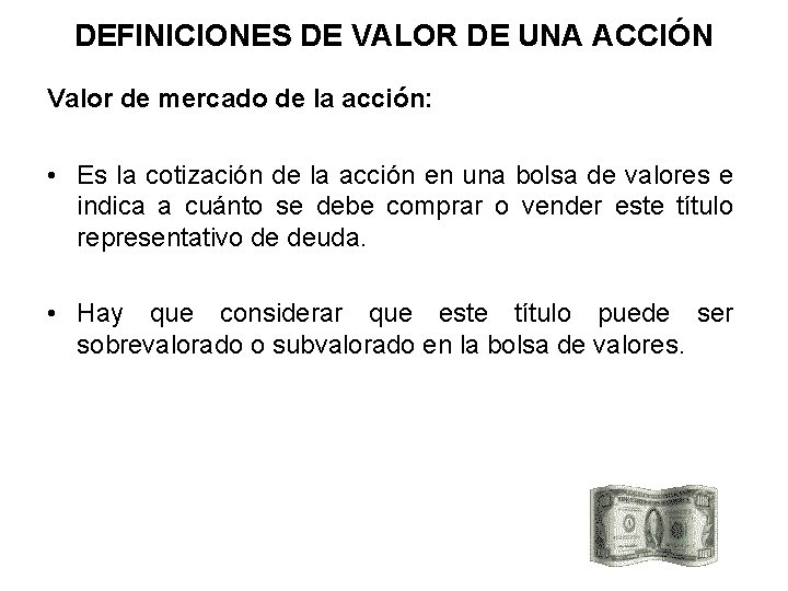 DEFINICIONES DE VALOR DE UNA ACCIÓN Valor de mercado de la acción: • Es