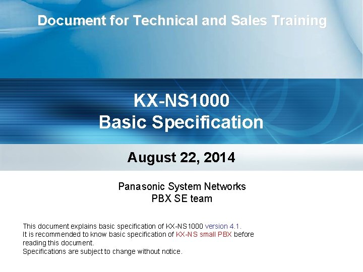 Document for Technical and Sales Training KX-NS 1000 Basic Specification August 22, 2014 Panasonic