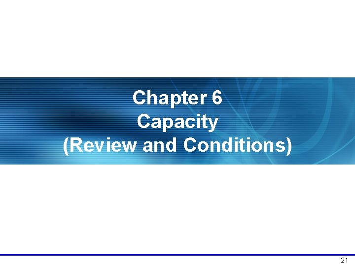 Chapter 6 Capacity (Review and Conditions) 21 