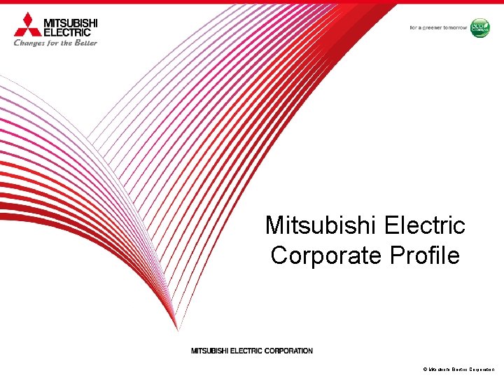 Mitsubishi Electric Corporate Profile © Mitsubishi Electric Corporation 