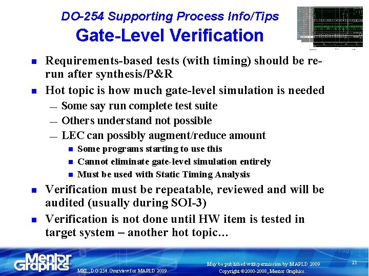 DO-254 Supporting Process Info/Tips Gate-Level Verification n n Requirements-based tests (with timing) should be