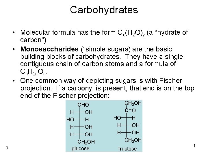 Carbohydrates • Molecular formula has the form Cx(H 2 O)y (a “hydrate of carbon”)