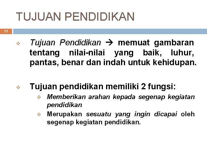 TUJUAN PENDIDIKAN 11 v v Tujuan Pendidikan memuat gambaran tentang nilai-nilai yang baik, luhur,