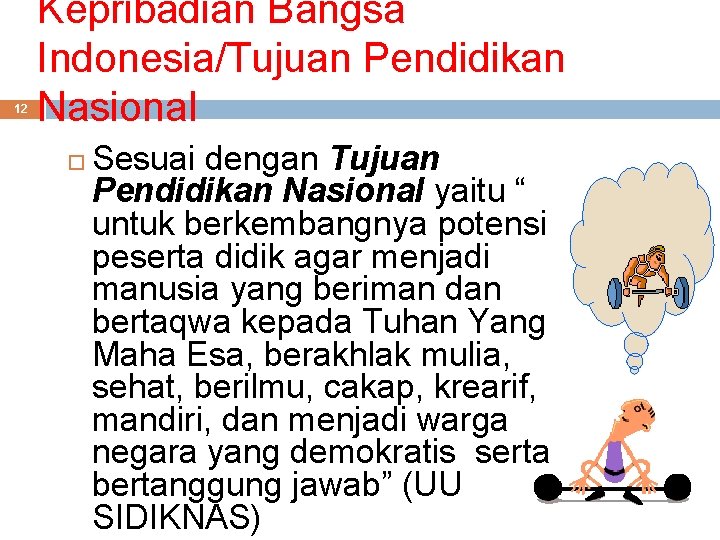 12 Kepribadian Bangsa Indonesia/Tujuan Pendidikan Nasional Sesuai dengan Tujuan Pendidikan Nasional yaitu “ untuk