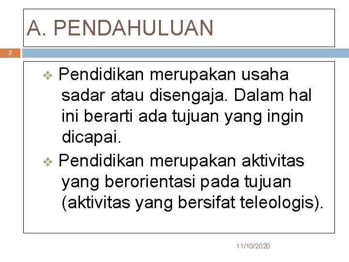 A. PENDAHULUAN 2 Pendidikan merupakan usaha sadar atau disengaja. Dalam hal ini berarti ada