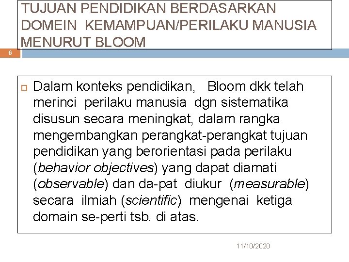 6 TUJUAN PENDIDIKAN BERDASARKAN DOMEIN KEMAMPUAN/PERILAKU MANUSIA MENURUT BLOOM Dalam konteks pendidikan, Bloom dkk