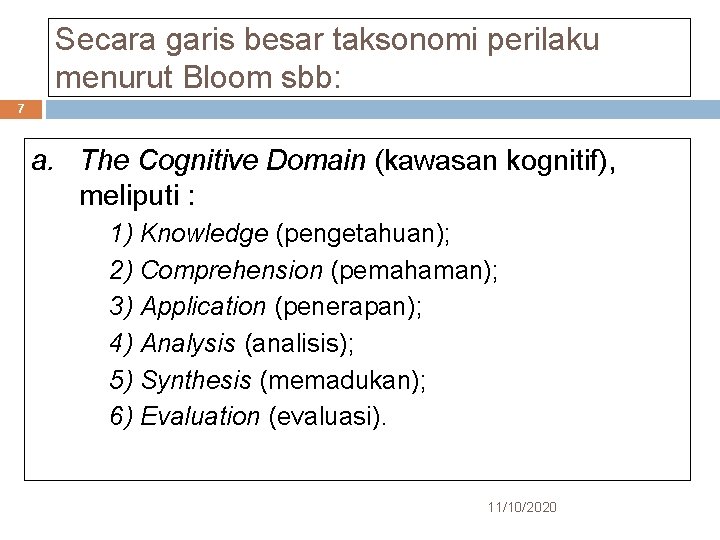 Secara garis besar taksonomi perilaku menurut Bloom sbb: 7 a. The Cognitive Domain (kawasan