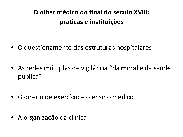 O olhar médico do final do século XVIII: práticas e instituições • O questionamento