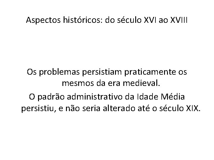 Aspectos históricos: do século XVI ao XVIII Os problemas persistiam praticamente os mesmos da