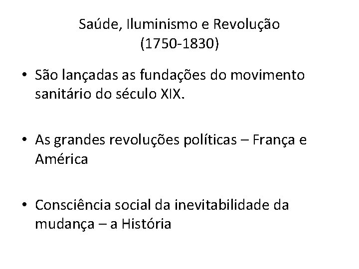 Saúde, Iluminismo e Revolução (1750 -1830) • São lançadas as fundações do movimento sanitário