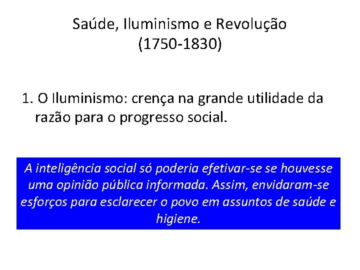 Saúde, Iluminismo e Revolução (1750 -1830) 1. O Iluminismo: crença na grande utilidade da